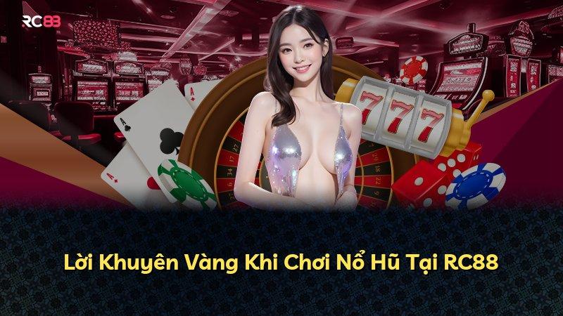 Lời Khuyên Vàng Khi Chơi Nổ Hũ Tại RC88