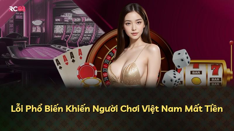 Lỗi Phổ Biến Khiến Người Chơi Việt Nam Mất Tiền