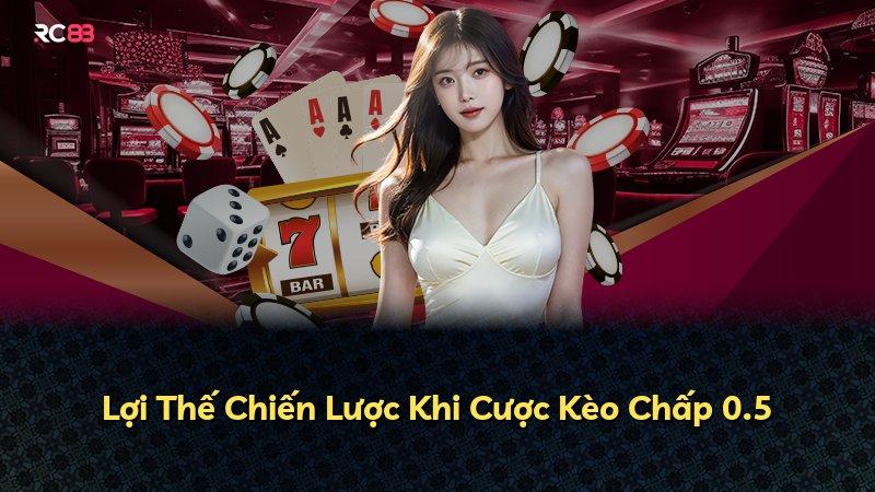 Lợi Thế Chiến Lược Khi Cược Kèo Chấp 0.5
