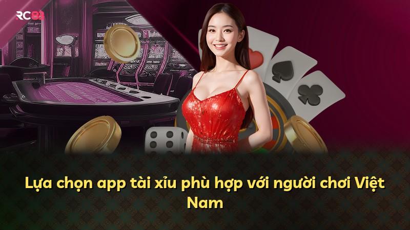 Lựa chọn app tài xỉu phù hợp với người chơi Việt Nam