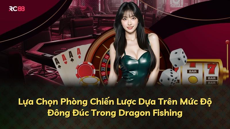 Lựa Chọn Phòng Chiến Lược Dựa Trên Mức Độ Đông Đúc Trong Dragon Fishing