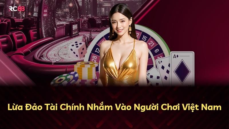 Lừa Đảo Tài Chính Nhắm Vào Người Chơi Việt Nam