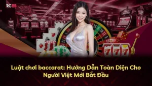 Luật chơi baccarat: Hướng Dẫn Toàn Diện Cho Người Việt Mới Bắt Đầu