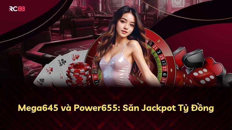 Mega645 và Power655: Săn Jackpot Tỷ Đồng