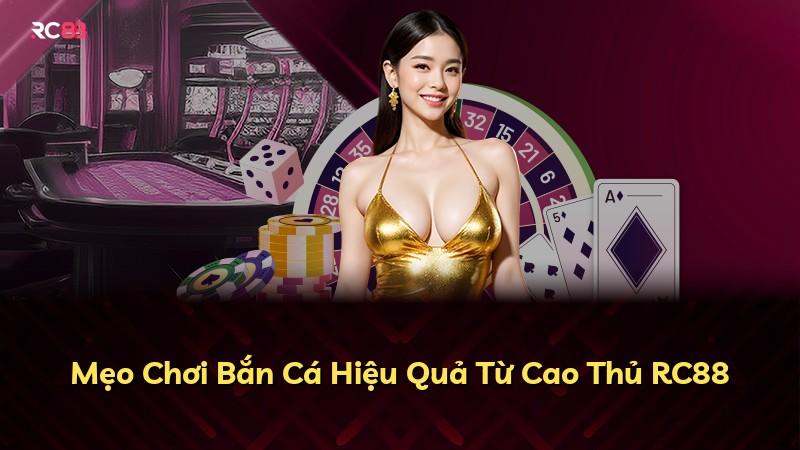 Mẹo Chơi Bắn Cá Hiệu Quả Từ Cao Thủ RC88
