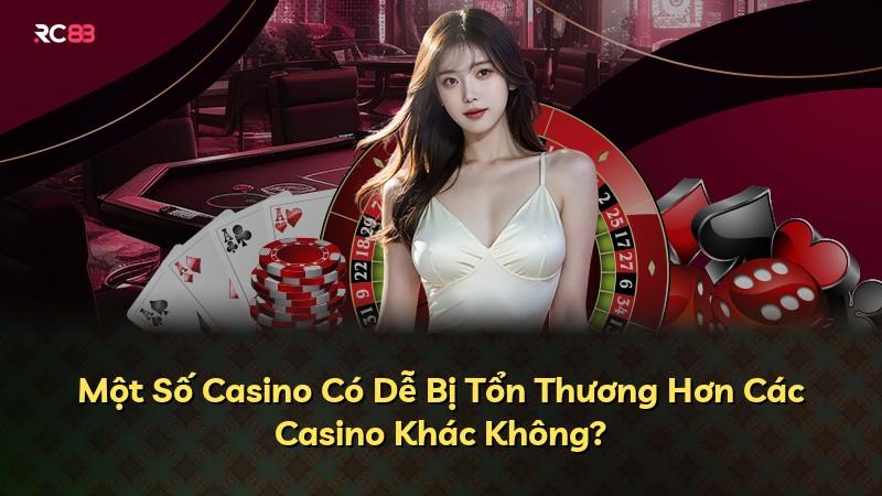 Một Số Casino Có Dễ Bị Tổn Thương Hơn Các Casino Khác Không?