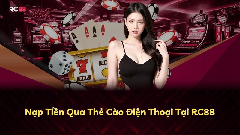 Nạp Tiền Qua Thẻ Cào Điện Thoại Tại RC88