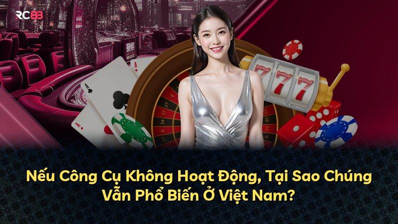 Nếu Công Cụ Không Hoạt Động, Tại Sao Chúng Vẫn Phổ Biến Ở Việt Nam?