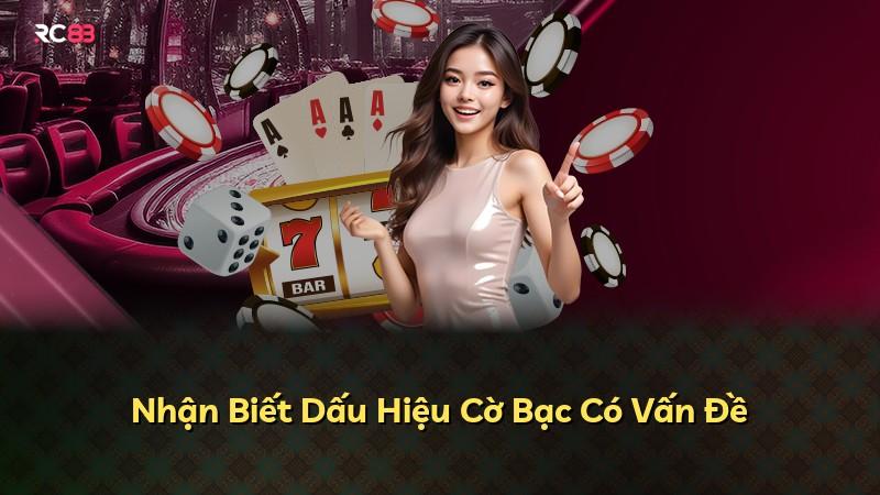 Nhận Biết Dấu Hiệu Cờ Bạc Có Vấn Đề