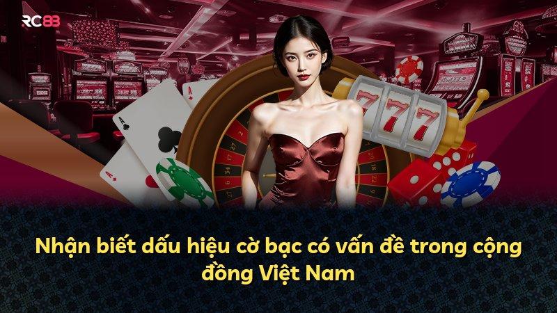 Nhận biết dấu hiệu cờ bạc có vấn đề trong cộng đồng Việt Nam