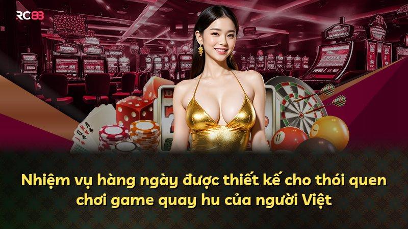 Nhiệm vụ hàng ngày được thiết kế cho thói quen chơi game quay hu của người Việt