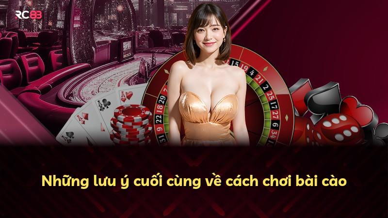 Những lưu ý cuối cùng về cách chơi bài cào
