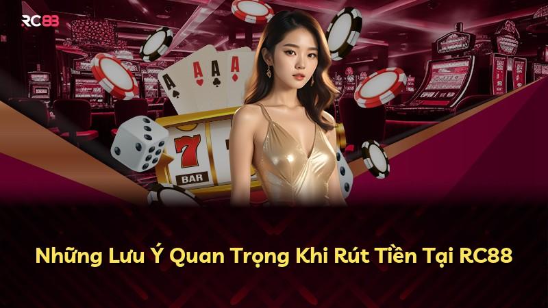 Những Lưu Ý Quan Trọng Khi Rút Tiền Tại RC88
