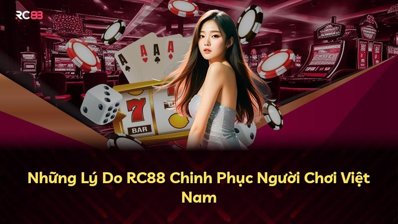 Những Lý Do RC88 Chinh Phục Người Chơi Việt Nam