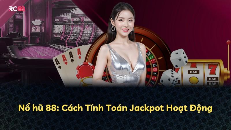 Nổ hũ 88: Cách Tính Toán Jackpot Hoạt Động