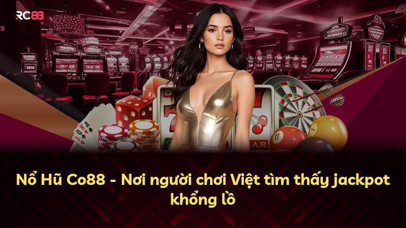 Nổ Hũ Co88 - Nơi người chơi Việt tìm thấy jackpot khổng lồ