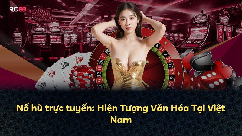 Nổ hũ trực tuyến: Hiện Tượng Văn Hóa Tại Việt Nam