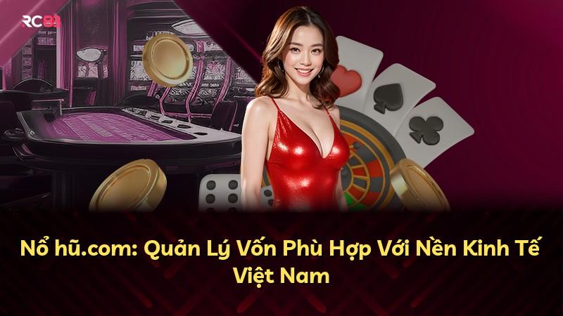 Nổ hũ.com: Quản Lý Vốn Phù Hợp Với Nền Kinh Tế Việt Nam