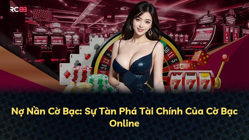 Nợ Nần Cờ Bạc: Sự Tàn Phá Tài Chính Của Cờ Bạc Online