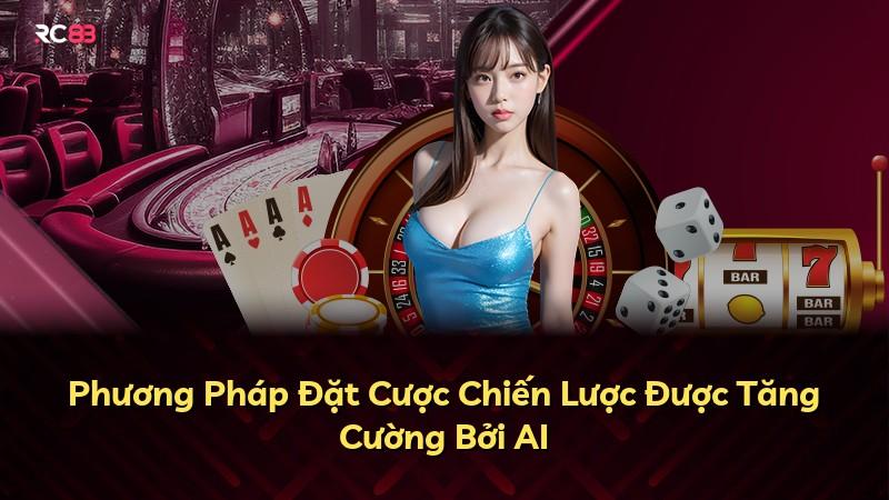 Phương Pháp Đặt Cược Chiến Lược Được Tăng Cường Bởi AI