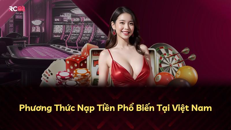 Phương Thức Nạp Tiền Phổ Biến Tại Việt Nam