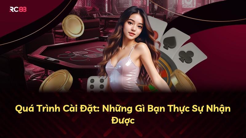Quá Trình Cài Đặt: Những Gì Bạn Thực Sự Nhận Được