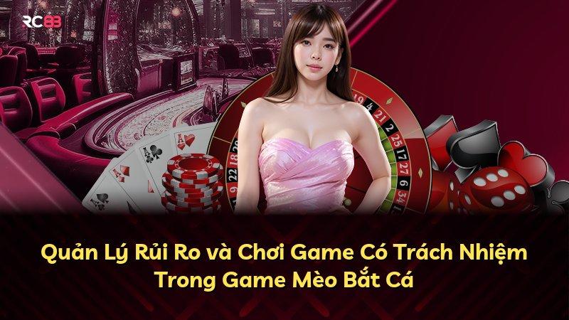 Quản Lý Rủi Ro và Chơi Game Có Trách Nhiệm Trong Game Mèo Bắt Cá