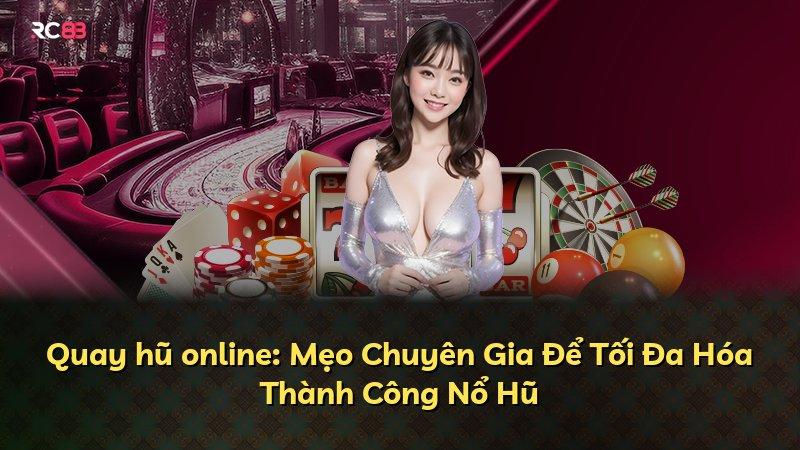 Quay hũ online: Mẹo Chuyên Gia Để Tối Đa Hóa Thành Công Nổ Hũ