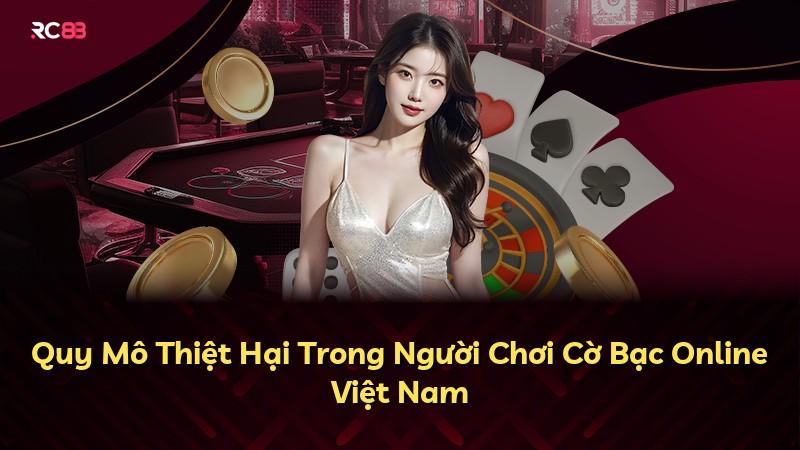 Quy Mô Thiệt Hại Trong Người Chơi Cờ Bạc Online Việt Nam