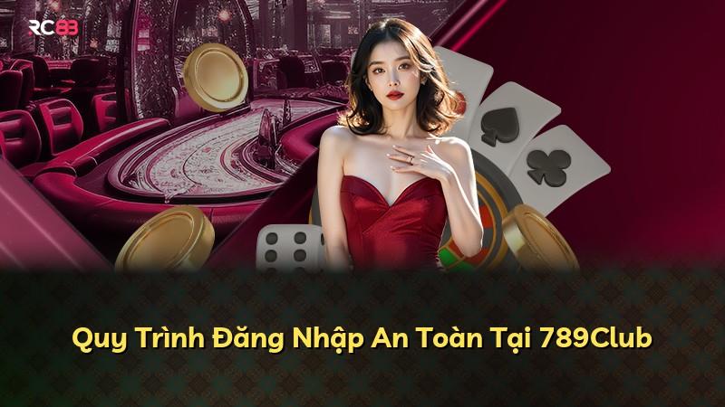 Quy Trình Đăng Nhập An Toàn Tại 789Club