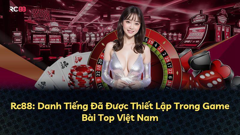 Rc88: Danh Tiếng Đã Được Thiết Lập Trong Game Bài Top Việt Nam