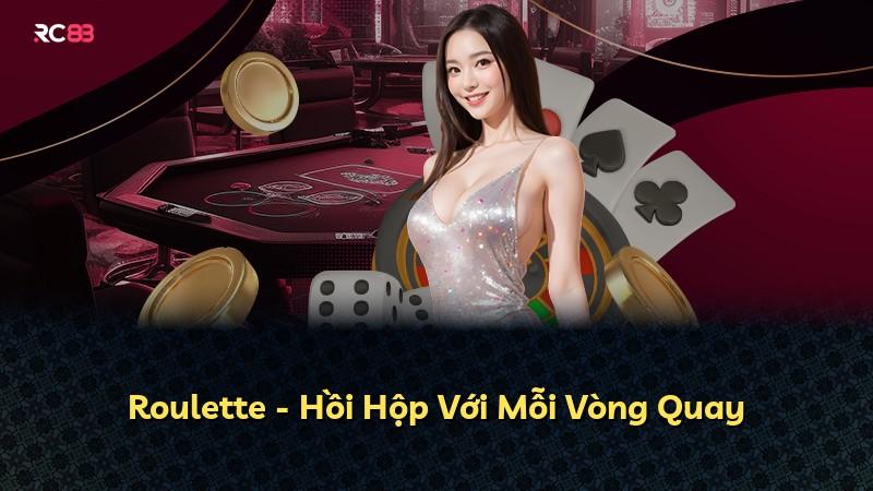 Roulette - Hồi Hộp Với Mỗi Vòng Quay