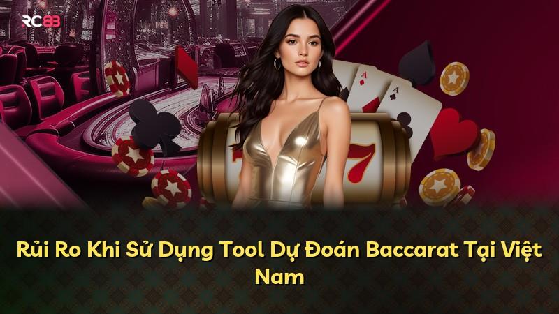 Rủi Ro Khi Sử Dụng Tool Dự Đoán Baccarat Tại Việt Nam