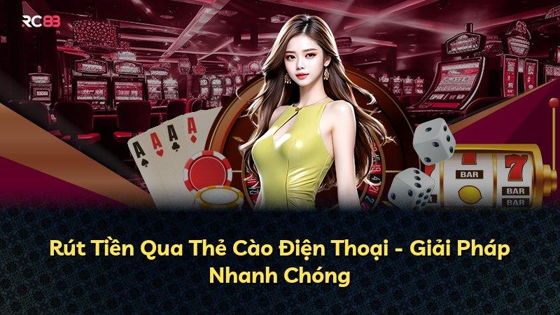 Rút Tiền Qua Thẻ Cào Điện Thoại - Giải Pháp Nhanh Chóng