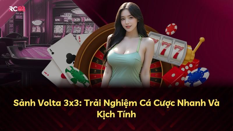 Sảnh Volta 3x3: Trải Nghiệm Cá Cược Nhanh Và Kịch Tính