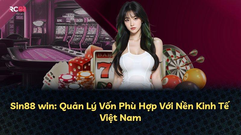 Sin88 win: Quản Lý Vốn Phù Hợp Với Nền Kinh Tế Việt Nam