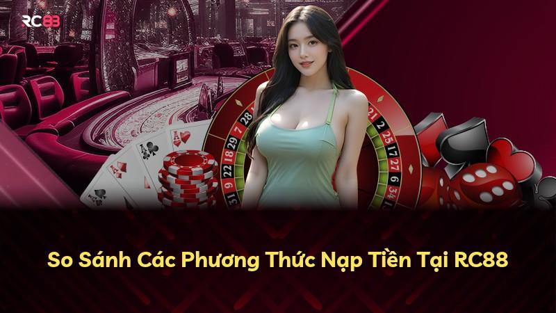 So Sánh Các Phương Thức Nạp Tiền Tại RC88