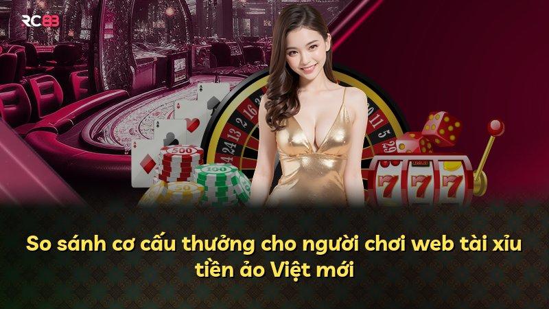 So sánh cơ cấu thưởng cho người chơi web tài xỉu tiền ảo Việt mới
