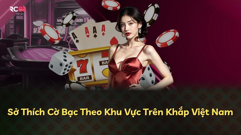 Sở Thích Cờ Bạc Theo Khu Vực Trên Khắp Việt Nam