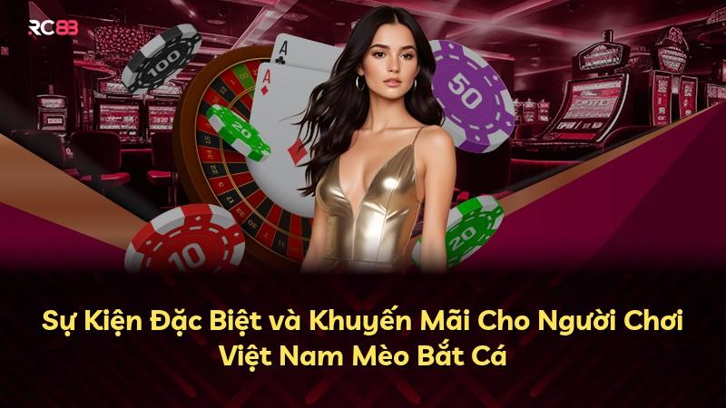 Sự Kiện Đặc Biệt và Khuyến Mãi Cho Người Chơi Việt Nam Mèo Bắt Cá