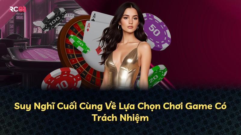 Suy Nghĩ Cuối Cùng Về Lựa Chọn Chơi Game Có Trách Nhiệm