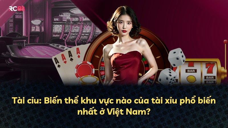 Tài cỉu: Biến thể khu vực nào của tài xỉu phổ biến nhất ở Việt Nam?