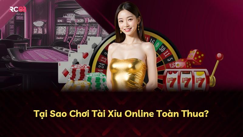 Tại Sao Chơi Tài Xỉu Online Toàn Thua?