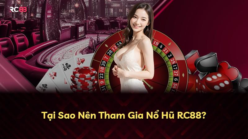 Tại Sao Nên Tham Gia Nổ Hũ RC88?