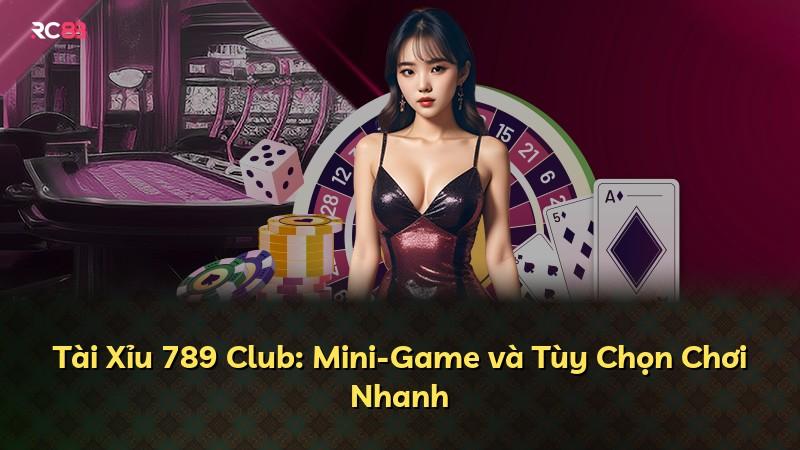 Tài Xỉu 789 Club: Mini-Game và Tùy Chọn Chơi Nhanh
