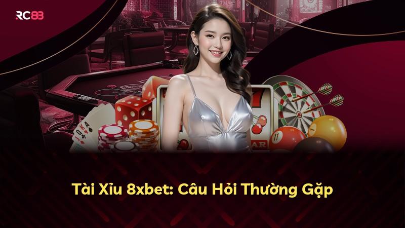 Tài Xỉu 8xbet: Câu Hỏi Thường Gặp