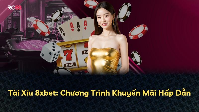 Tài Xỉu 8xbet: Chương Trình Khuyến Mãi Hấp Dẫn