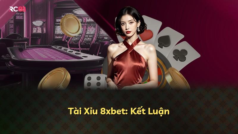 Tài Xỉu 8xbet: Kết Luận