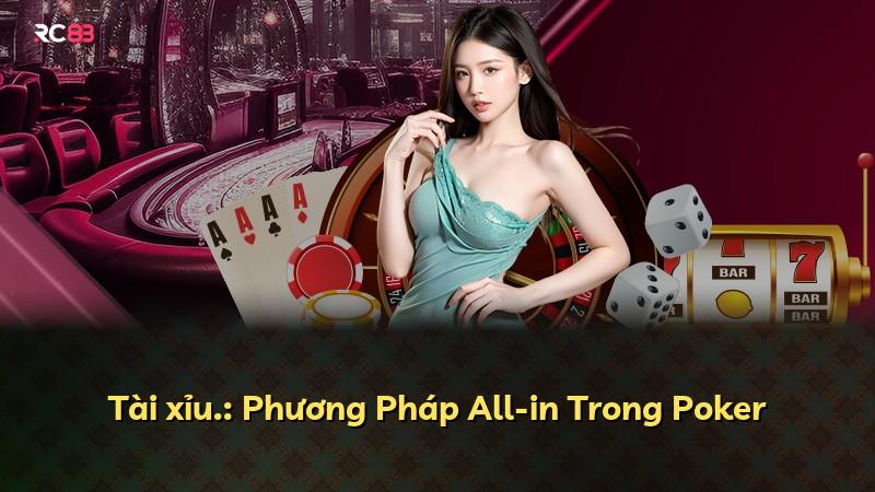Tài xỉu.: Phương Pháp All-in Trong Poker