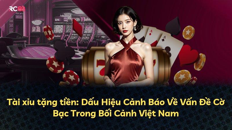 Tài xỉu tặng tiền: Dấu Hiệu Cảnh Báo Về Vấn Đề Cờ Bạc Trong Bối Cảnh Việt Nam